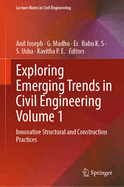 Exploring Emerging Trends in Civil Engineering Volume 1: Innovative Structural and Construction Practices