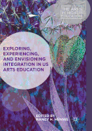 Exploring, Experiencing, and Envisioning Integration in Us Arts Education