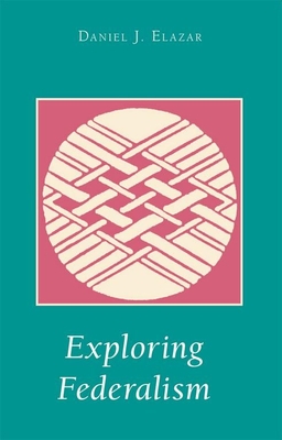 Exploring Federalism - Elazar, Daniel J