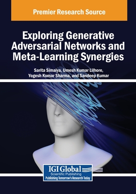 Exploring Generative Adversarial Networks and Meta-Learning Synergies - Simaiya, Sarita (Editor), and Lilhore, Umesh Kumar (Editor), and Sharma, Yogesh Kumar (Editor)
