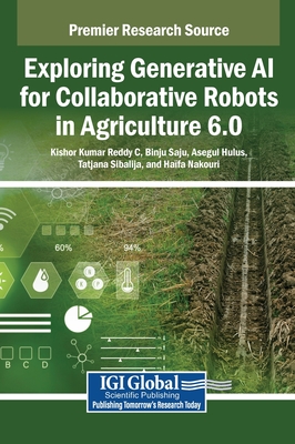 Exploring Generative AI for Collaborative Robots in Agriculture 6.0 - Reddy C, Kishor Kumar (Editor), and Saju, Binju (Editor), and Hulus, Asegul (Editor)
