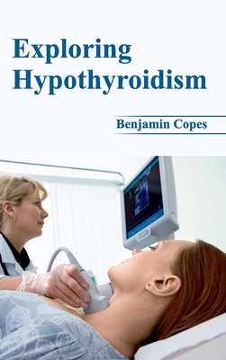 Exploring Hypothyroidism - Copes, Benjamin (Editor)