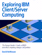 Exploring IBM Client Server - Bolthouse, David, and Hoskins, Jim