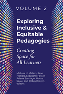 Exploring Inclusive & Equitable Pedagogies:: Creating Space for All Learners Volume 2