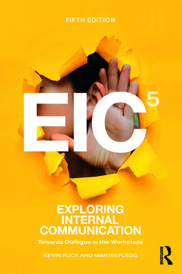 Exploring Internal Communication: Towards Dialogue in the Workplace - Ruck, Kevin, and Flegg, Martin