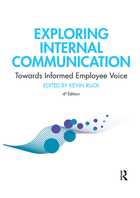 Exploring Internal Communication: Towards Informed Employee Voice - Ruck, Kevin (Editor)