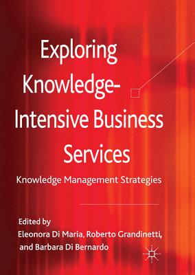 Exploring Knowledge-Intensive Business Services: Knowledge Management Strategies - Di Bernardo, Barbara, and Grandinetti, Roberto