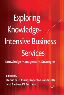 Exploring Knowledge-Intensive Business Services: Knowledge Management Strategies - Loparo, Kenneth A (Editor), and Grandinetti, Roberto, and Di Bernardo, Barbara