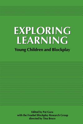 Exploring Learning: Young Children and Blockplay - Gura, Pat, Mrs. (Editor)