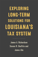 Exploring Long-Term Solutions for Louisiana's Tax System