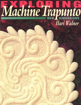 Exploring Machine Trapunto: New Dimensions - Walner, Hari