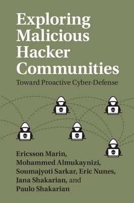 Exploring Malicious Hacker Communities: Toward Proactive Cyber-Defense - Marin, Ericsson, and Almukaynizi, Mohammed, and Sarkar, Soumajyoti