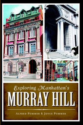 Exploring Manhattan's Murray Hill - Pommer, Alfred, and Joyce Pommer