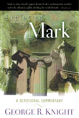 Exploring Mark: A Devotional Commentary - Knight, George R