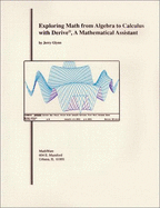 Exploring Math from Algebra to Calculus with Derive: A Mathematical Assistant for Your Personal Computer - Glynn, Jerry