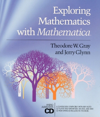 Exploring Mathematics with Mathematica: Dialogs Concerning Computers and Mathematics - Gray, Theodore, and Glynn, Jerry
