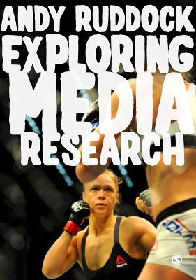 Exploring Media Research: Theories, Practice, and Purpose - Ruddock, Andy