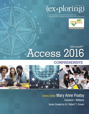 Exploring Microsoft Office Access 2016 Comprehensive - Poatsy, Mary Anne, and Cameron, Eric, and Williams, Jerri