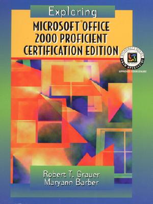 Exploring Microsoft Office Professional 2000, Proficient Certification Edition - Prentice Hall, and Grauer, Robert T, and Grauer, Barber