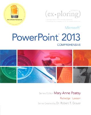 Exploring: Microsoft PowerPoint 2013, Comprehensive; Mylab It with Pearson Etext -- Access Card -- For Exploring with Office 2013 - Poatsy, Mary Anne, and Rutledge, Amy M, and Lawson, Rebecca