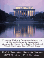 Exploring Modeling Options and Conversion of Average Response to Appropriate Vibration Envelopes for a Typical Cylindrical Vehicle Panel with Rib-Stif