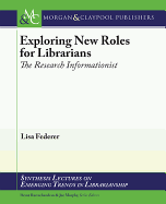 Exploring New Roles for Librarians: The Research Informationist