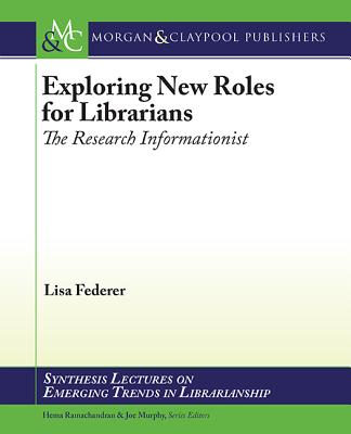 Exploring New Roles for Librarians: The Research Informationist - Federer, Lisa