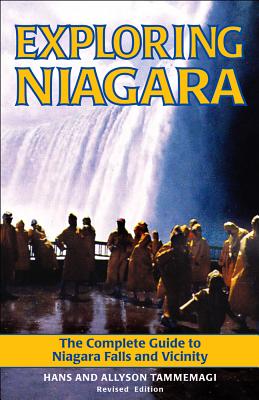 Exploring Niagara: The Complete Guide to Niagara Falls and Vicinity - Tammemagi, Hans, and Tammemagi, Allyson