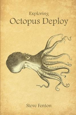 Exploring Octopus Deploy - Fenton, Steve