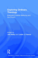 Exploring Ordinary Theology: Everyday Christian Believing and the Church