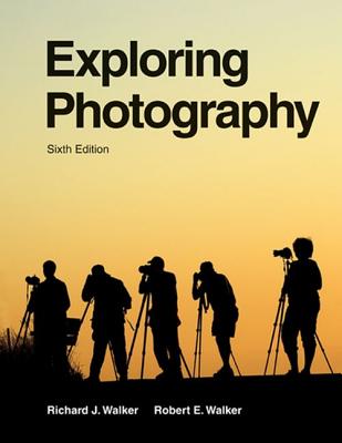 Exploring Photography - Walker, Richard J, and Walker, Robert E