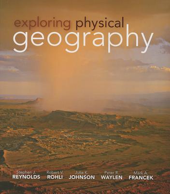 Exploring Physical Geography - Reynolds, Stephen, and Johnson, Julia, and Francek, Mark