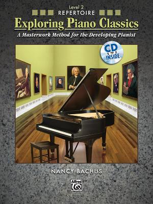 Exploring Piano Classics Repertoire, Level 2: A Masterwork Method for the Developing Pianist - Bachus, Nancy