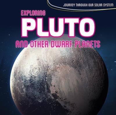 Exploring Pluto and Other Dwarf Planets - Lawrence, Riley