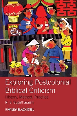 Exploring Postcolonial Biblical Criticism: History, Method, Practice - Sugirtharajah, R. S.