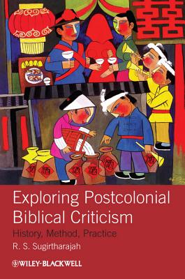 Exploring Postcolonial Biblical Criticism: History, Method, Practice - Sugirtharajah, R. S.