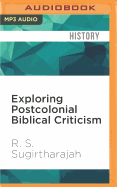 Exploring Postcolonial Biblical Criticism: History, Method, Practice
