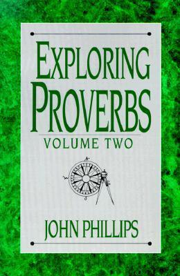 Exploring Proverbs - Phillips, John, D.Min.