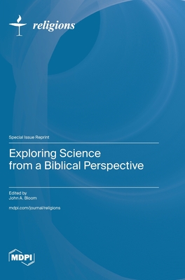 Exploring Science from a Biblical Perspective - Bloom, John A (Guest editor)