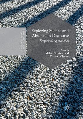 Exploring Silence and Absence in Discourse: Empirical Approaches - Schr�ter, Melani (Editor), and Taylor, Charlotte (Editor)