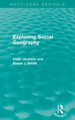 Exploring Social Geography (Routledge Revivals) - Jackson, Peter A, and Smith, Susan J