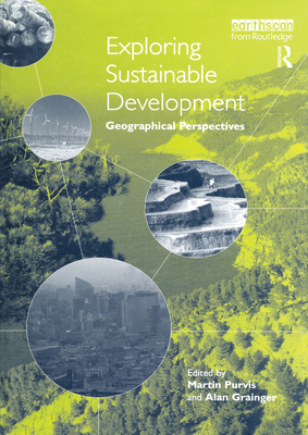 Exploring Sustainable Development: Geographical Perspectives - Purvis, Martin (Editor), and Grainger, Alan (Editor)