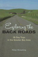 Exploring the Back Roads: 28 Day Trips in the Greater Bay Area
