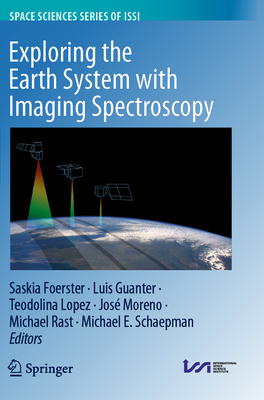 Exploring the Earth System with Imaging Spectroscopy - Foerster, Saskia (Editor), and Guanter, Luis (Editor), and Lopez, Teodolina (Editor)