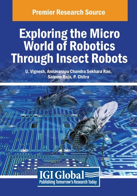Exploring the Micro World of Robotics Through Insect Robots - Vignesh, U (Editor), and Rao, Annavarapu Chandra Sekhara (Editor), and Raja, Saleem (Editor)
