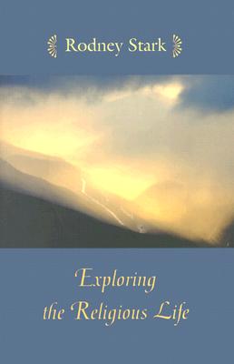 Exploring the Religious Life - Stark, Rodney, Professor