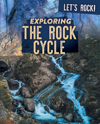 Exploring the Rock Cycle - Rogers, Marie