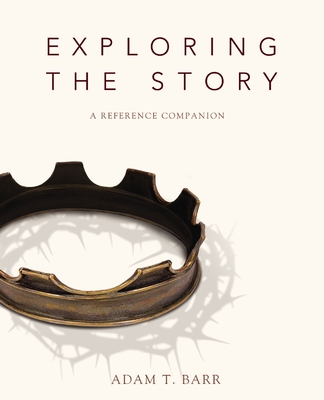 Exploring the Story: A Reference Companion - Barr, Adam