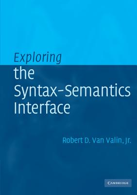 Exploring the Syntax-Semantics Interface - Van Valin, Robert D, Jr.
