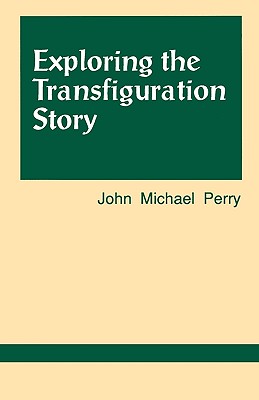 Exploring the Transfiguration Story - Perry, John Michael